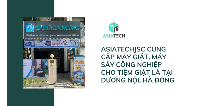 Asiatechjsc Cung Cấp Máy Giặt, Máy Sấy Công Nghiệp Cho Tiệm Giặt Là Tại Dương Nội, Hà Đông