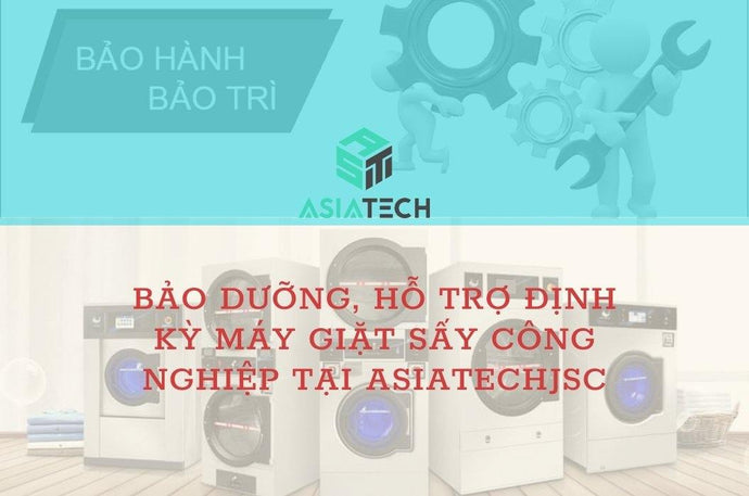 Bảo Dưỡng, Hỗ Trợ Định Kỳ Máy Giặt Sấy Công Nghiệp Tại Asiatechjsc