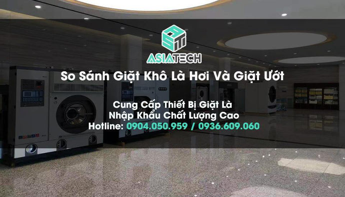 So Sánh Giặt Khô Là Hơi Và Giặt Ướt