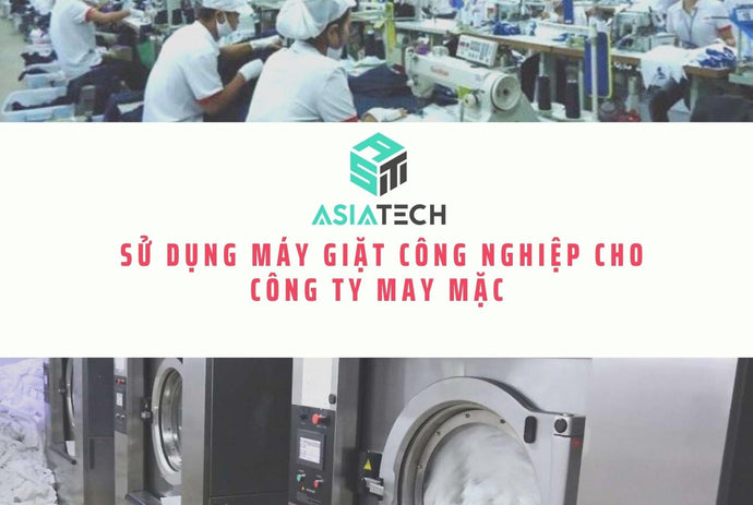 Sử Dụng Máy Giặt Công Nghiệp Cho Công Ty May Mặc