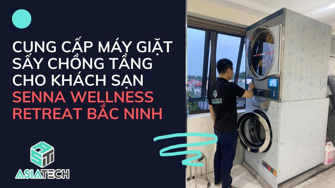 Cung Cấp Máy Giặt Sấy Chồng Tầng Cho Khách Sạn Senna Wellness Retreat Bắc Ninh