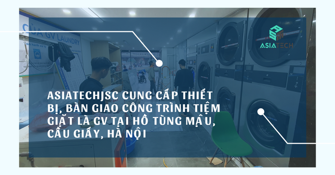 Asiatechjsc Cung Cấp Thiết Bị, Bàn Giao Công Trình Tiệm Giặt Là GV Tại Hồ Tùng Mậu, Cầu Giấy, Hà Nội