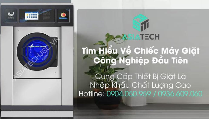 Tìm Hiểu Về Chiếc Máy Giặt Công Nghiệp Đầu Tiên Được Sản Xuất