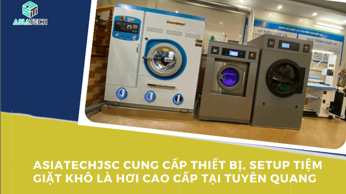 Asiatechjsc Cung Cấp Thiết Bị, Setup Tiệm Giặt Khô Là Hơi Cao Cấp Tại Tuyên Quang