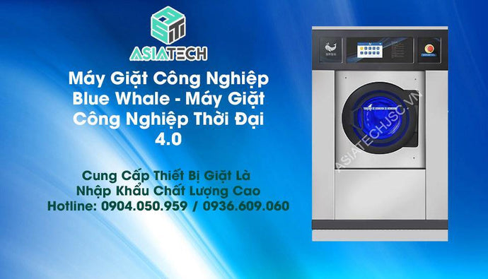 Máy Giặt Công Nghiệp Blue Whale - Máy Giặt Công Nghiệp Thời Đại 4.0